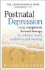 The Compassionate Mind Approach to Postnatal Depression - Using Compassion-Focused Therapy to Enhance Mood, Confidence and Bonding (Paperback) - Michelle Cree Photo