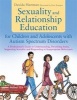 Sexuality and Relationship Education for Children and Adolescents with Autism Spectrum Disorders - A Professional's Guide to Understanding, Preventing Issues, Supporting Sexuality and Responding to Inappropriate Behaviours (Paperback) - David A Hartman Photo