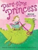 Part-Time Princess Girl by Day Princess by Night (Hardcover) - Deborah Underwood Photo