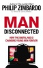 Man Disconnected - How the Digital Age is Changing Young Men Forever (Paperback) - Philip Zimbardo Photo