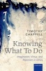 Knowing What To Do - Imagination, Virtue, and Platonism in Ethics (Hardcover) - Timothy Chappell Photo