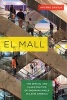 El Mall - The Spatial and Class Politics of Shopping Malls in Latin America (Paperback) - Arlene Davila Photo