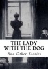 The Lady with the Dog - And Other Stories (Paperback) - Anton Pavlovich Chekhov Photo