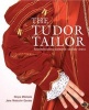 The Tudor Tailor - Reconstructing Sixteenth-Century Dress (Paperback, Illustrated Ed) - Jane Malcolm Davies Photo