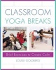 Classroom Yoga Breaks - Brief Exercises to Create Calm (Hardcover) - Louise Goldberg Photo