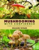 Mushrooming with Confidence - A Guide to Collecting Edible and Tasty Mushrooms (Paperback) - Alexander Schwab Photo