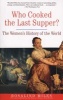 Who Cooked the Last Supper? - The Women's History of the World (Paperback, Three Rivers Pr) - Rosalind Miles Photo