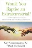 Would You Baptize an Extraterrestrial? - ... and Other Questions from the Astronomers' In-Box at the Vatican Observatory (Hardcover) - Guy Consolmagno Photo