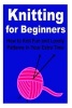 Knitting for Beginners - How to Knit Fun and Lovely Patterns in Your Extra Time: Knitting, How to Knit, Knittting for Beginners, Knitting Pattern, Knitting Tips (Paperback) - Brenda Hogg Photo