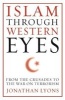 Islam Through Western Eyes - From the Crusades to the War on Terrorism (Paperback) - Jonathan Lyons Photo