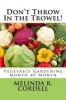 Don't Throw in the Trowel! - Vegetable Gardening Month by Month (Paperback) - Melinda R Cordell Photo