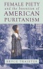 Female Piety and the Invention of American Puritanism (Hardcover) - Bryce Traister Photo