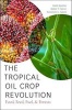 The Tropical Oil Crop Revolution - Food, Feed, Fuel, and Forests (Hardcover) - Derek Byerlee Photo