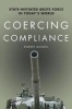 Coercing Compliance - State-Initiated Brute Force in Today's World (Paperback) - Robert Mandel Photo