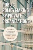 Public Policymaking by Private Organizations - Challenges to Democratic Governance (Paperback) - Catherine E Rudder Photo