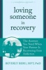 Loving Someone in Recovery - The Answers You Need When Your Partner Is Recovering from Addiction (Paperback) - Beverly Berg Photo