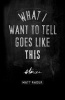 What I Want to Tell Goes Like This (Paperback) - Matt Rader Photo