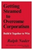 Getting Steamed to Overcome Corporatism - Build It Together to Win (Paperback) - Ralph Nader Photo