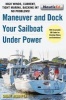 Maneuver and Dock Your Sailboat Under Power - High Winds, Current, Tight Marina, Backing in? No Problems! (Paperback) - Grant Headifen Photo