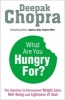 What Are You Hungry For? - The Solution To Permanent Weight Loss, Well-being And Lightness of Soul (Paperback) - Deepak Chopra Photo