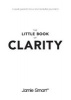 The Little Book of Clarity - A Quick Guide to Focus and Declutter Your Mind (Paperback) - Jamie Smart Photo