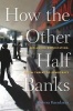 How the Other Half Banks - Exclusion, Exploitation, and the Threat to Democracy (Hardcover) - Mehrsa Baradaran Photo