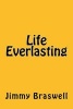 Life Everlasting (Paperback) - Jimmy Braswell Photo