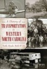 A History of Transportation in Western North Carolina - Trails, Roads, Rails & Air (Paperback) - Terry Ruscin Photo