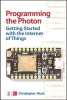 Programming the Photon: Getting Started with the Internet of Things (Paperback) - Christopher Rush Photo