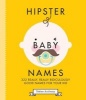 Hipster Baby Names - 322 Really, Really, Ridiculously Good Names for Your Kid (Hardcover) - Tobias Anthony Photo