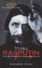 To Kill Rasputin - The Life and Death of Grigori Rasputin (Paperback) - Andrew Cook Photo