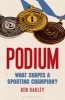 Podium - What Shapes a Sporting Champion? (Paperback) - Ben Oakley Photo