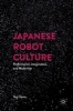 Japanese Robot Culture 2016 - Performance, Imagination, and Modernity (Hardcover, 1st ed. 2017) - Yuji Sone Photo