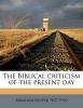 The Biblical Criticism of the Present Day (Paperback) - Abraham Kuyper Photo