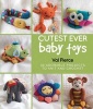 Cutest Ever Baby Toys - 30 Adorable Projects to Knit and Crochet (Hardcover) - Val Pierce Photo