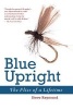 Blue Upright - The Flies of a Lifetime (Paperback) - Steve Raymond Photo