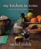 My Kitchen in Rome - Recipes and Notes on Italian Cooking (Hardcover) - Rachel Roddy Photo