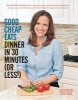 Good Cheap Eats Dinner in 30 Minutes or Less - Fresh, Fast, and Flavorful Home-Cooked Meals, with More Than 200 Recipes (Paperback) - Jessica Fisher Photo