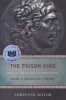 The Poison King - The Life and Legend of Mithradates, Rome's Deadliest Enemy (Paperback) - Adrienne Mayor Photo