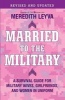 Married to the Military - A Survival Guide for Military Wives, Girlfriends, and Women in Uniform (Paperback, Revised, Update) - Meredith Leyva Photo