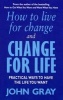 How to Live for Change and Change for Life - Practical Ways to Have to Life You Want (Paperback) - John Gray Photo