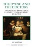 The Dying and the Doctors - The Medical Revolution in Seventeenth-Century England (Paperback) - Ian Mortimer Photo