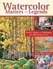 Watercolor Masters and Legends - Secrets, Stories and Techniques from 34 Visionary Artists (Hardcover) - Betsy Dillard Stroud Photo