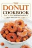 The Donut Cookbook - How to Make Homemade Donuts from Scratch Like a Pro! (Paperback) - Gordon Rock Photo