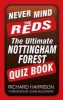 Never Mind the Reds - The Ultimate Nottingham Forest Quiz Book (Paperback) - Richard Harrison Photo