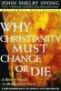 Why Christianity Must Change or Die - A Bishop Speaks to Believers in Exile (Paperback, Reprint) - Bishop John Shelby Spong Photo