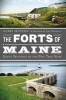 The Forts of Maine - Silent Sentinels of the Pine Tree State (Paperback) - Harry Gratwick Photo