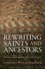 Rewriting Saints and Ancestors - Memory and Forgetting in France, 500-1200 (Hardcover) - Constance Brittain Bouchard Photo