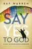 Say Yes to God - A Call to Courageous Surrender (Paperback) - Kay Warren Photo