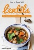 How to Cook with Lentils - The Best Lentils Cookbook for Everyone (Paperback) - Martha Stone Photo